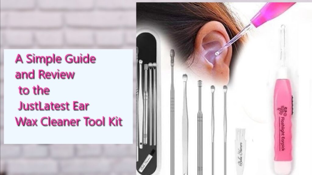 A Simple Guide to the JustLatest Ear Wax Cleaner Tool Kit