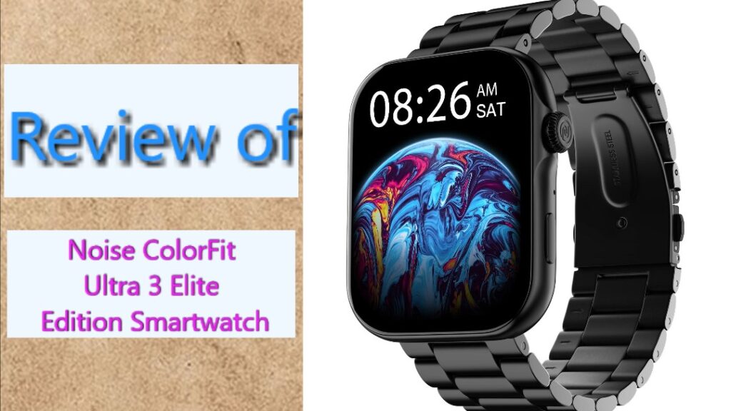 Review of Noise ColorFit Ultra 3 Elite Edition Smartwatch 1 Review of Noise ColorFit Ultra 3 Elite Edition Smartwatch